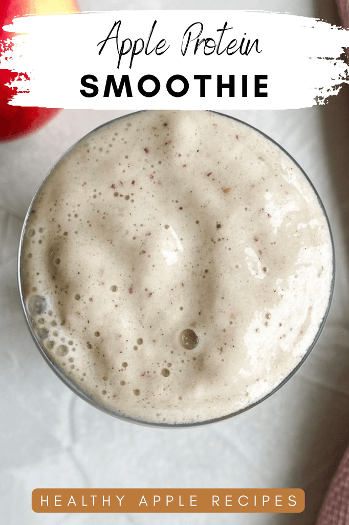 Creamy apple protein smoothie viewed from above in a glass, featuring text that reads “Apple Protein Smoothie” and “Healthy Apple Recipes.”